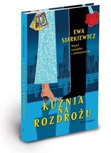 Ewa
Siarkiewicz - Kuźnia na&nbsp;rozdrożu 